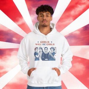 Girls Will be Girls Hoodie