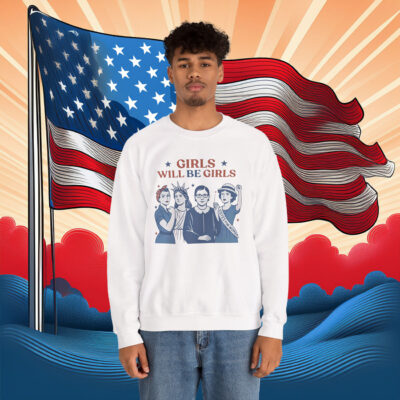 Girls Will be Girls Sweatshirt