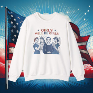 Girls Will be Girls Sweatshirt