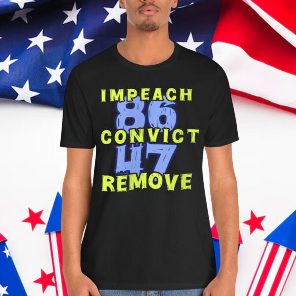 Impeach Convict Remove 8647 Anti T-Shirt