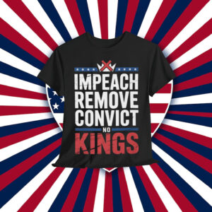 Impeach Remove Convict No Kings T-Shirt