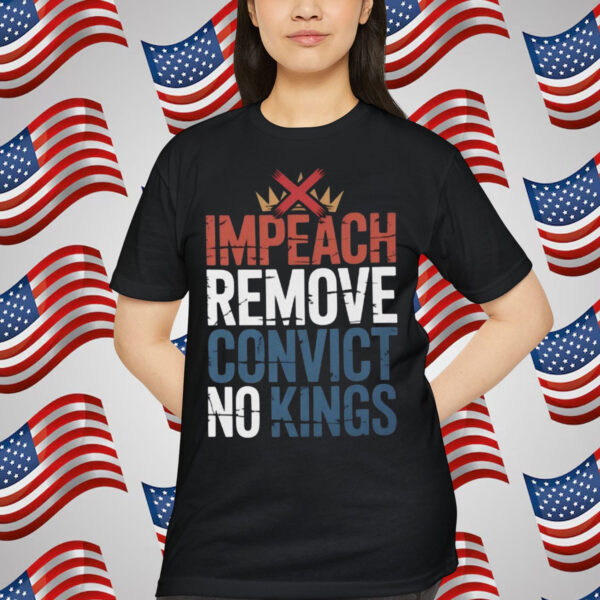 Impeach Remove Convict No Kings Political T-Shirt