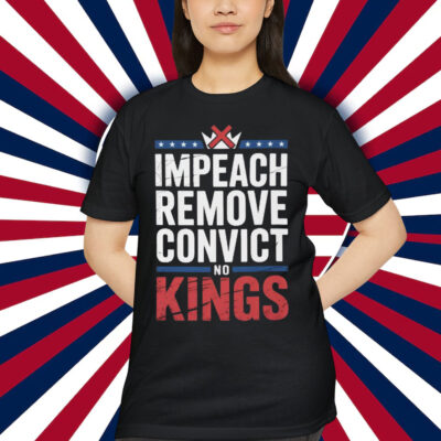 Impeach Remove Convict No Kings T-Shirt