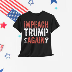 Impeach Trump Again T-Shirt