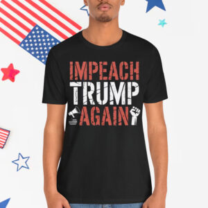 Impeach Trump Again T-Shirt