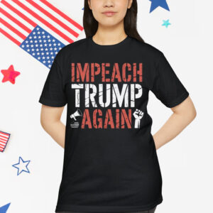 Impeach Trump Again T-Shirt