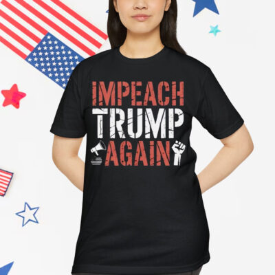 Impeach Trump Again T-Shirt