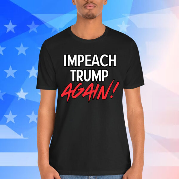 Impeach Trump Again T-Shirt
