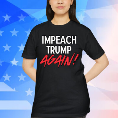 Impeach Trump Again T-Shirt