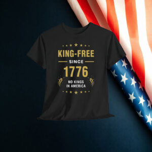 King-Free Since 1776 No Kings in America Shirts
