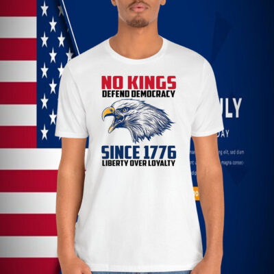 No Kings Depend Democracy Since 1776 Liberty Over Loyalty Shirt