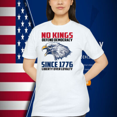 No Kings Depend Democracy Since 1776 Liberty Over Loyalty Shirt
