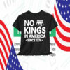 No Kings In America Since 1776 Shirts