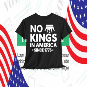 No Kings In America Since 1776 Shirts