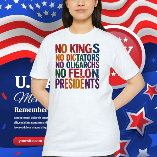 No Kings No Dictators No Oligarchs No Felon Presidents Shirt