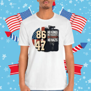 No Kings No Fascists No Tyran No Nazis 8647 Shirt