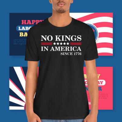 No Kings in America Since 1776 T-Shirts