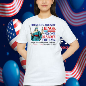 President Are Not Kings No One Is Above The Law Shirt