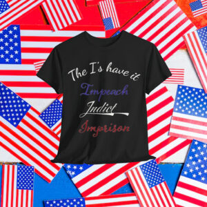 The I's have it Impeach Indict Imprison T-Shirt