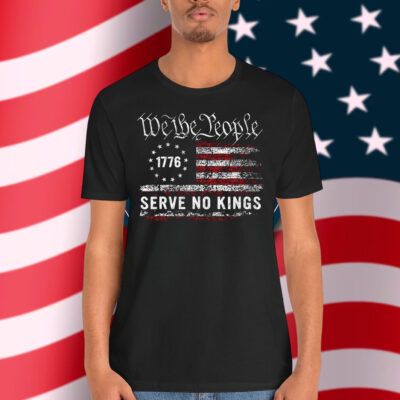 We The People 1776 Serve No Kings In America Shirt