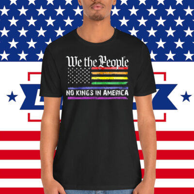We The People No Kings In America LGBT Shirt