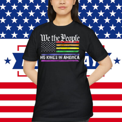We The People No Kings In America LGBT Shirt