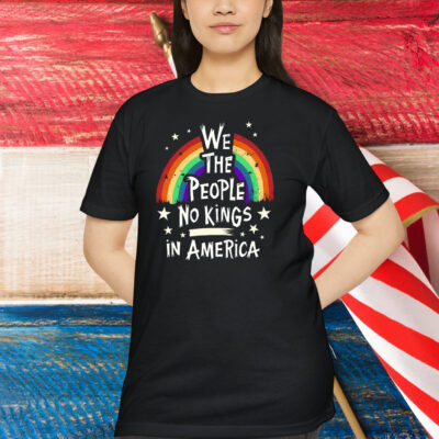 We The People No Kings In America Shirt