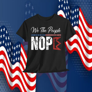 We The People Nope King Shirt