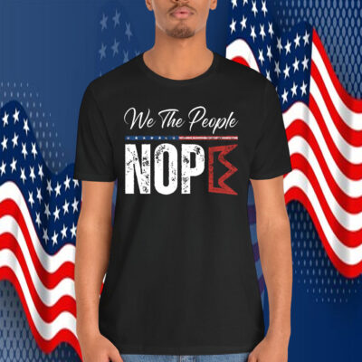 We The People Nope King Shirt