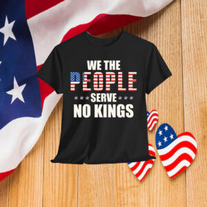 We The People Serve No Kings In America Shirt