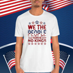 We The People Serve No Kings In America Shirts