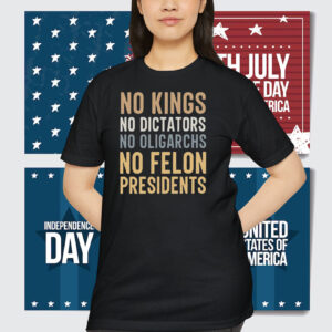 o Kings No Dictators No Oligarchs No Felon Presidents Shirt