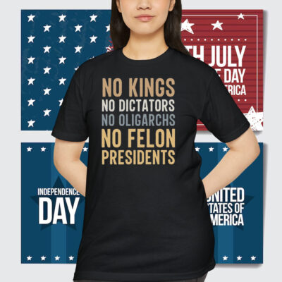 o Kings No Dictators No Oligarchs No Felon Presidents Shirt